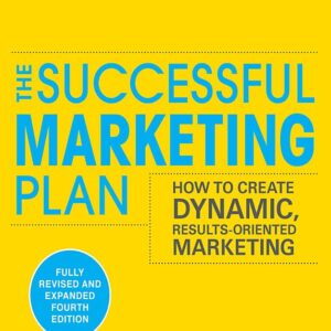 The Successful Marketing Plan: How to Create Dynamic, Results Oriented Marketing, 4th Edition