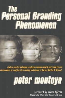 The Personal Branding Phenomenon: Realize Greater Influence, Explosive Income Growth and Rapid Career Advancement by Applying the Branding Techniques of Michael, Martha & Oprah