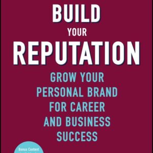 Build Your Reputation: Grow Your Personal Brand for Career and Business Success
