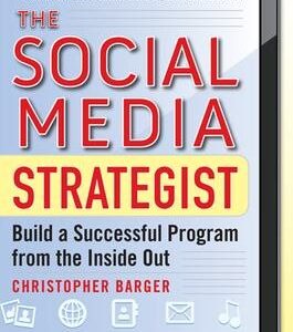 The Social Media Strategist: Build a Successful Program from the Inside Out