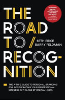 The Road to Recognition: An A-to-Z Guide to Personal Branding for Accelerating Your Professional Success in the Age of Digital Media