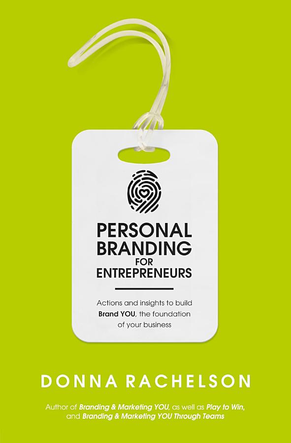 Personal Branding for Entrepreneurs: Actions and insights to build Brand YOU, the foundation of your business