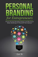 Personal Branding for Entrepreneurs: Proven Personal Branding Strategy and Why Social Media Marketing is Crucial for Your Business