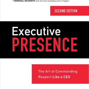 Executive Presence 2E (PB): The Art of Commanding Respect Like a CEO