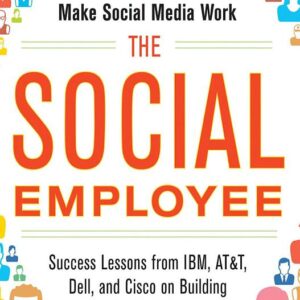 The Social Employee: How Great Companies Make Social Media Work