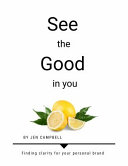 See the Good in You: Finding Clarity for Your Personal Brand