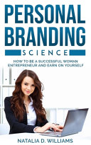 Personal Branding Science: How to be a Successful Woman Entrepreneur and Earn on Yourself