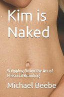Kim is Naked: Stripping Down the Art of Personal Branding
