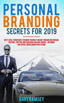 Personal Branding Secrets for 2019: Next Level Strategies to Brand Yourself Online Through Instagram, Youtube, Twitter, and Facebook and Why Digital,