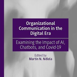 Organizational Communication in the Digital Era: Examining the Impact of AI, Chatbots, and Covid-19