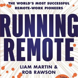 Running Remote: Master the Lessons from the World’s Most Successful Remote-Work Pioneers