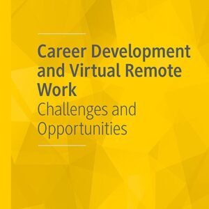 Career Development and Virtual Remote Work: Challenges and Opportunities