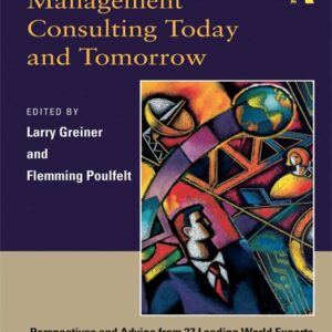 Management Consulting Today and Tomorrow: Perspectives and Advice from 27 Leading World Experts