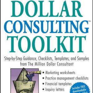 Million Dollar Consulting Toolkit: Step-by-Step Guidance, Checklists, Templates, and Samples from The Million Dollar Consultant