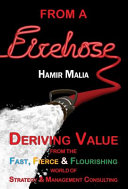 From a Firehose: Deriving Value from the Fast, Fierce & Flourishing World of Strategy & Management Consulting
