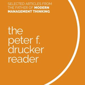The Peter F. Drucker Reader: Selected Articles from the Father of Modern Management Thinking