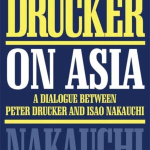 Drucker on Asia: A Dialogue Between Peter Drucker and Isao Nakauchi