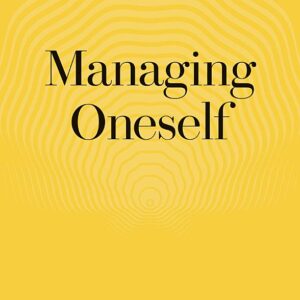Managing Oneself: The Key to Success
