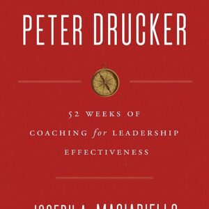 A Year with Peter Drucker: 52 Weeks of Coaching for Leadership Effectiveness