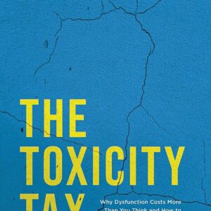 The Toxicity Tax: Why Dysfunction Costs More Than You Think and How to Break Free