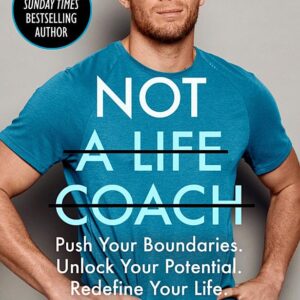 Not a Life Coach: Push Your Boundaries. Unlock Your Potential. Redefine Your Life.