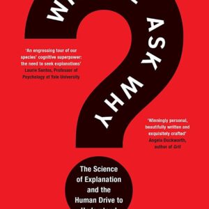Why We Ask Why: The Science of Explanation and the Human Drive to Understand