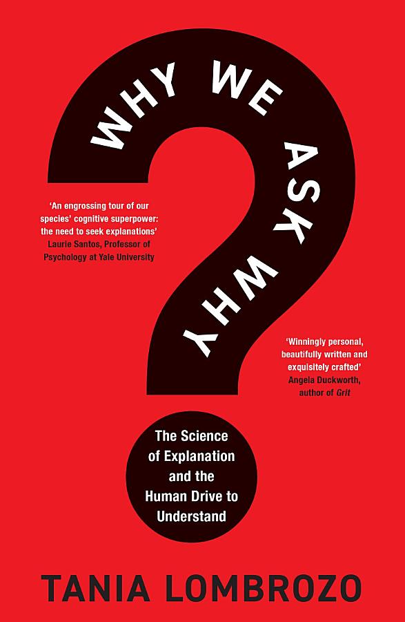 Why We Ask Why: The Science of Explanation and the Human Drive to Understand
