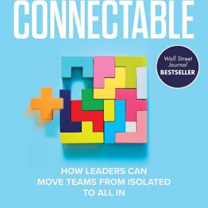 Connectable: How Leaders Can Move Teams From Isolated to All In