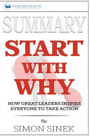 Summary of Start with Why: How Great Leaders Inspire Everyone to Take Action by Simon Sinek