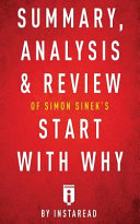 Summary, Analysis & Review of Simon Sinek's Start with Why by Instaread