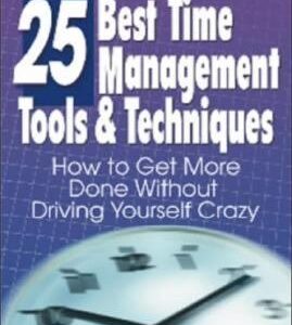 The 25 Best Time Management Tools & Techniques: How to Get More Done Without Driving Yourself Crazy