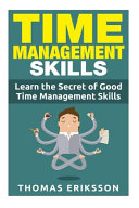 Time Management Skills: Learn the Secret of Good Time Management Skills