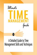 Ultimate Time Management Guide: A Detailed Guide to Time Management Skills and Techniques: Gift Ideas for Holiday