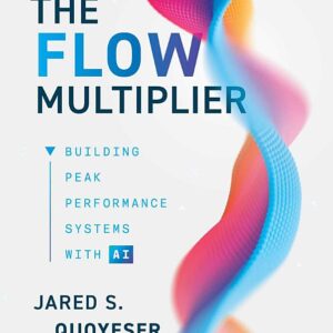 The Flow Multiplier: Building Peak Performance Systems With AI