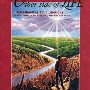 A Journey to the Other Side of Life: Understanding Your Emotions in the Pursuit of Love, Healing, Freedom, and Peace