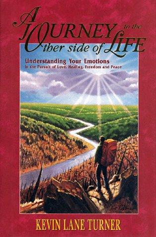 A Journey to the Other Side of Life: Understanding Your Emotions in the Pursuit of Love, Healing, Freedom, and Peace
