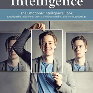 Emotional Intelligence: The Emotional Intelligence Book - Emotional Intelligence at Work and Emotional Intelligence Leadership