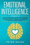 Emotional Intelligence: The Art of Reading People, Managing Your Emotions, and Building Self-confidence. Learn how to Stop Overthinking, Overcome Negativity, Raise EQ, and Improve Emotional Agility