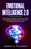 Emotional Intelligence 2.0: Mind Control For a Better Life, Success at Work, and Happier Relationships. Improve Your Social Skills, Overcome Negativity and Discover Why It Can Matter More Than IQ
