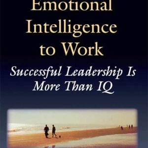 Putting Emotional Intelligence to Work: Successful Leadership is More Than IQ