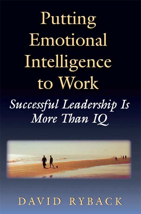 Putting Emotional Intelligence to Work: Successful Leadership is More Than IQ