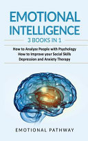 Emotional Intelligence: 3 Books in 1: How to Analyze People with Psychology, How to Improve Your Social Skills, Depression and Anxiety Therapy