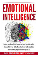 Emotional Intelligence: Improve Your Social Skills. Develop and Boost Your Brain Agility. Discover Why It Can Matter More Than IQ. For Better Life, Sales Success at Work, Happier Relationships. EQ 2.0