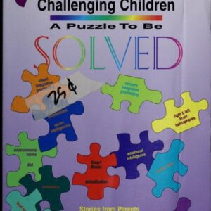 Challenging Children: A Puzzle to be Solved : Stories from Parents who Were Empowered by the Whole Child Institute