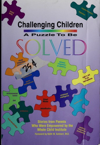Challenging Children: A Puzzle to be Solved : Stories from Parents who Were Empowered by the Whole Child Institute