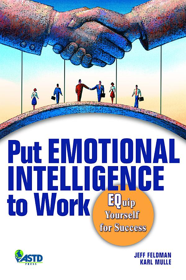 Put Emotional Intelligence to Work: Equip Yourself for Success