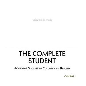 The Complete Student: Achieving Success in College and Beyond