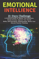 Emotional Intelligence: 21-Days Challenge ---- A Practical Guide for Master Your Emotions, Social Anxiety, Improve Your Social Skills, Self-Discipline, Relationships, Boost Your EQ and Positive Think