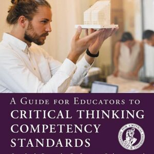 A Guide for Educators to Critical Thinking Competency Standards: Standards, Principles, Performance Indicators, and Outcomes with a Critical Thinking Master Rubric