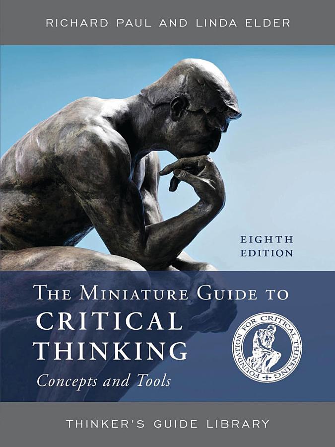 The Miniature Guide to Critical Thinking Concepts and Tools